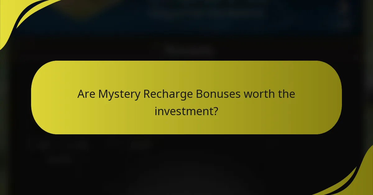 Are Mystery Recharge Bonuses worth the investment?