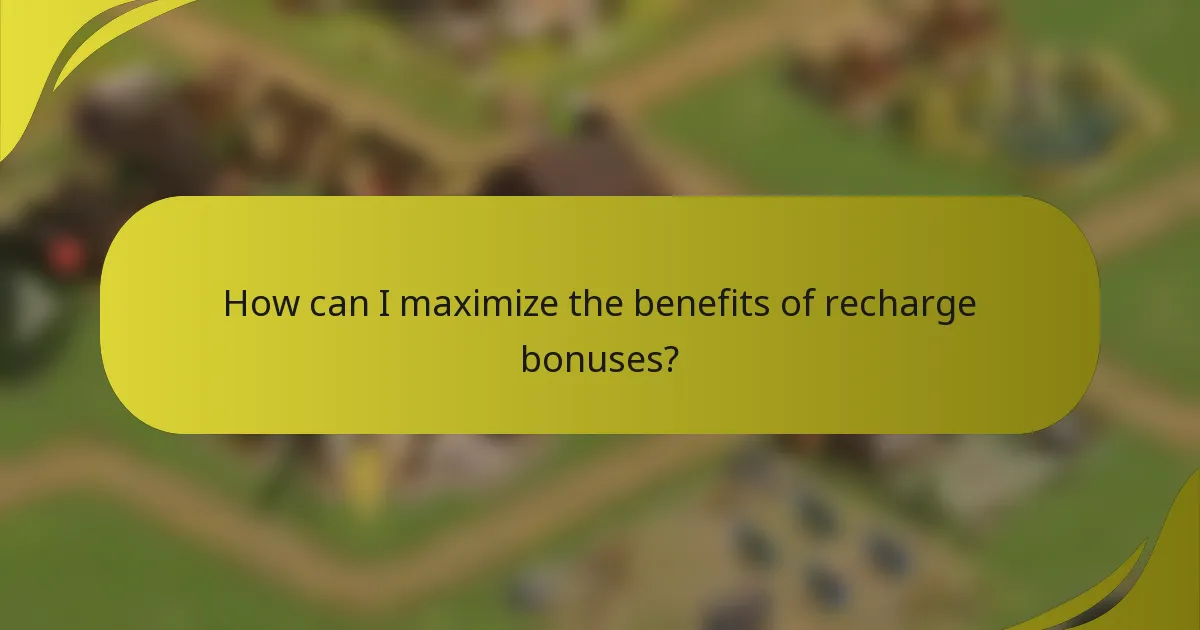 How can I maximize the benefits of recharge bonuses?