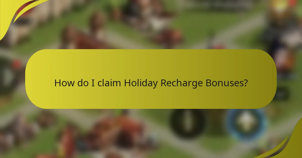 How do I claim Holiday Recharge Bonuses?