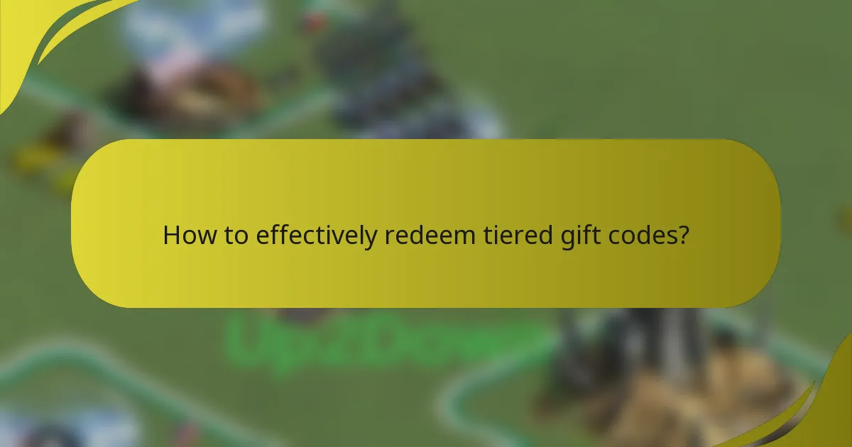 How to effectively redeem tiered gift codes?
