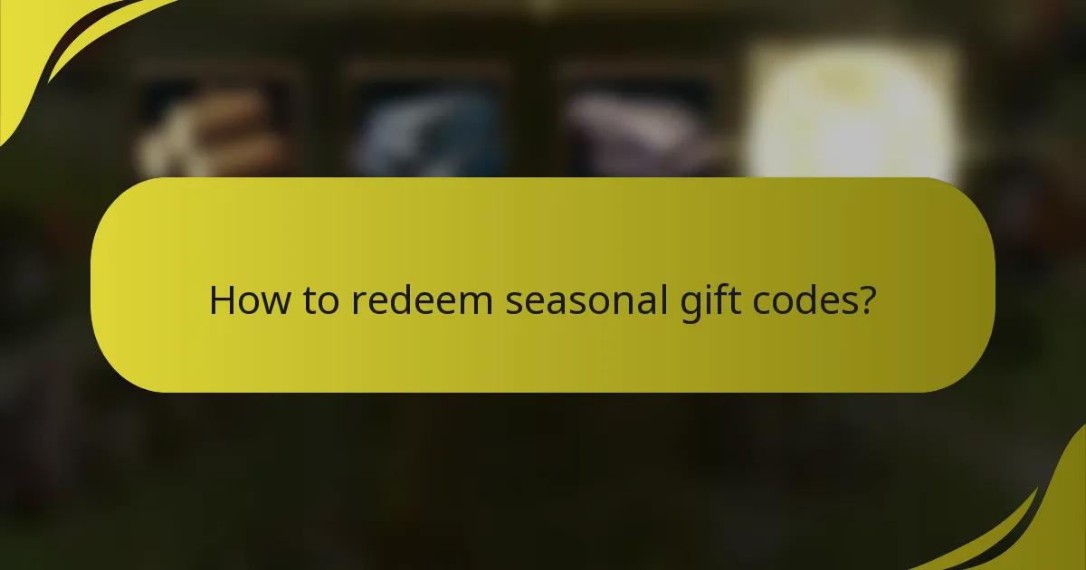 How to redeem seasonal gift codes?