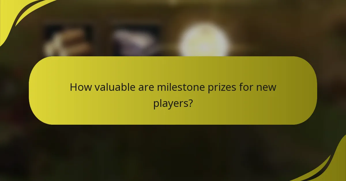 How valuable are milestone prizes for new players?