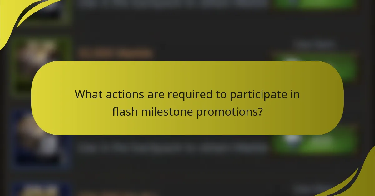 What actions are required to participate in flash milestone promotions?