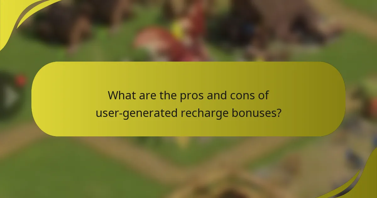 What are the pros and cons of user-generated recharge bonuses?