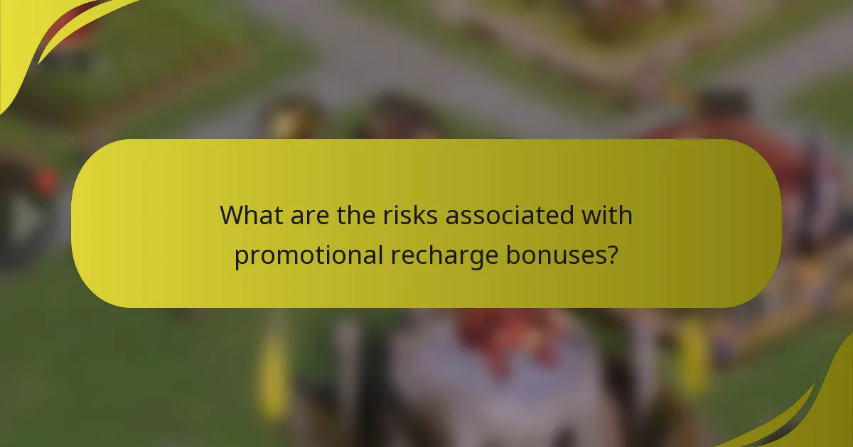 What are the risks associated with promotional recharge bonuses?