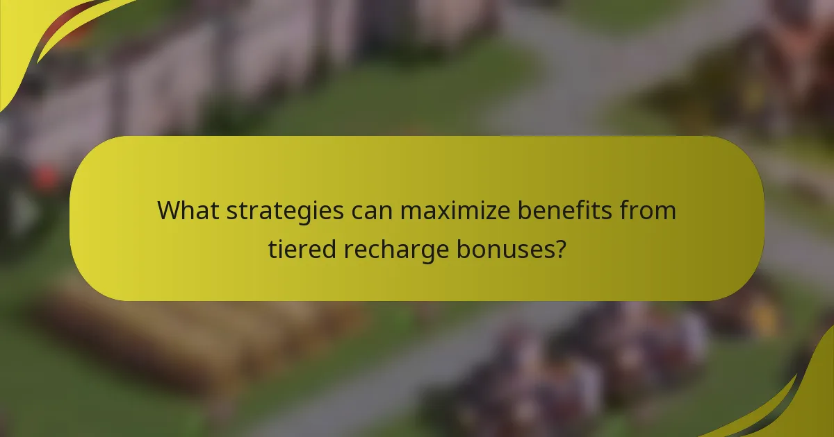 What strategies can maximize benefits from tiered recharge bonuses?