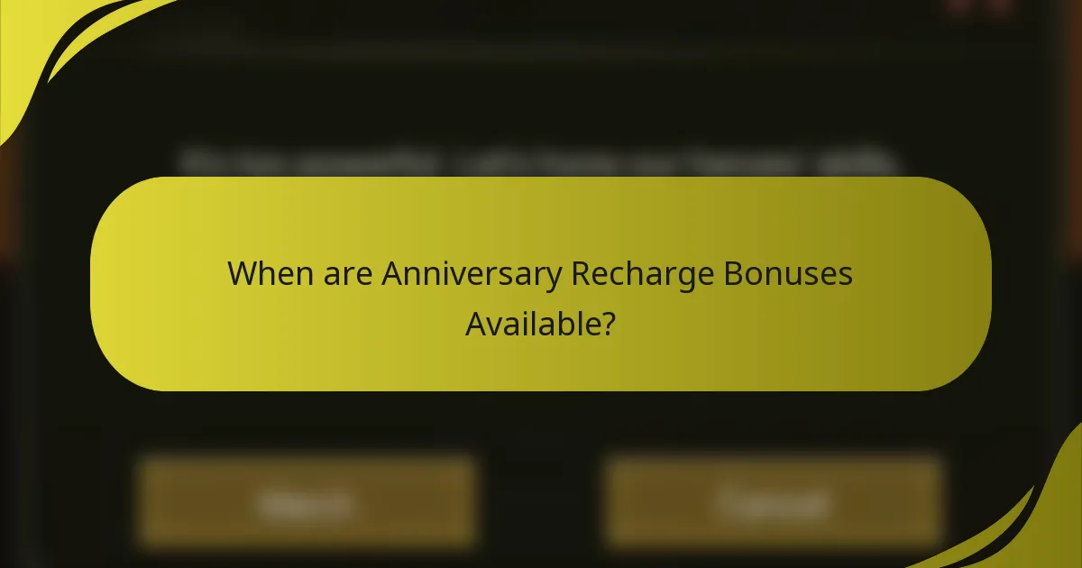 When are Anniversary Recharge Bonuses Available?