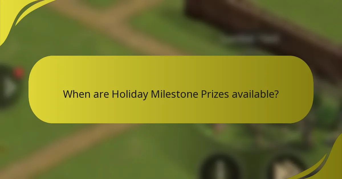 When are Holiday Milestone Prizes available?