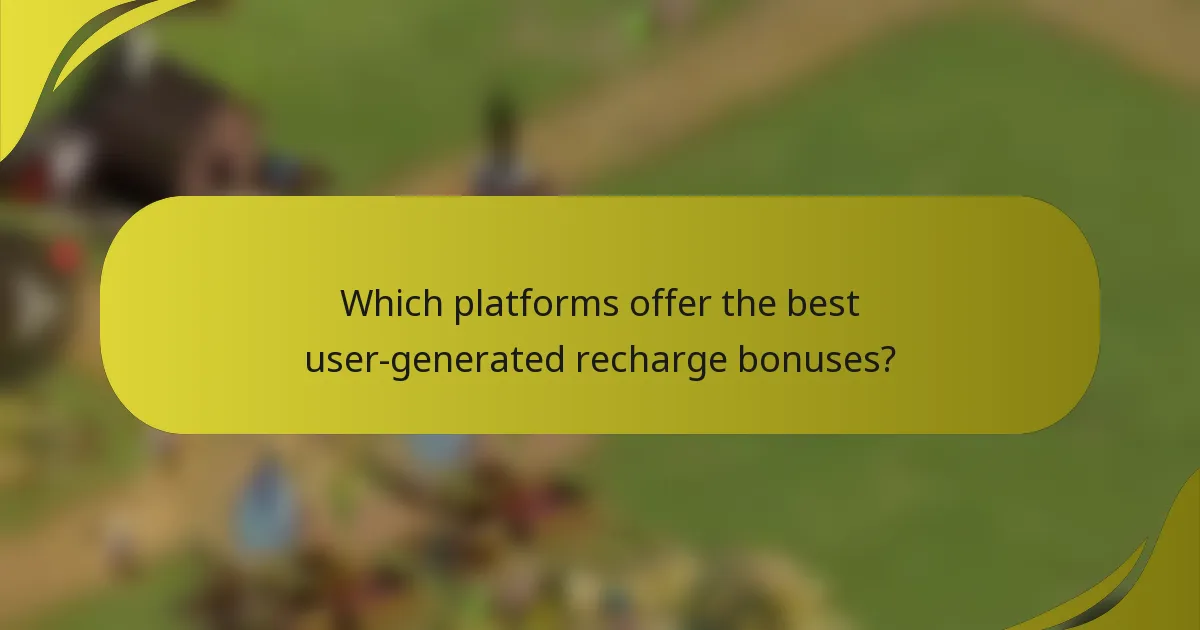 Which platforms offer the best user-generated recharge bonuses?