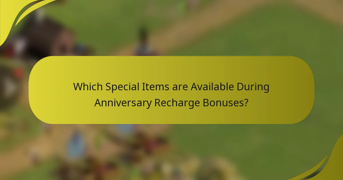 Which Special Items are Available During Anniversary Recharge Bonuses?